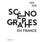 « Scénographes en France (1975-2015) »  de Jean Chollet, Luc Boucris, Marcel Freydefont, Véronique Lemaire, Mahtab Mazlouman  aux Éditions Actes Sud