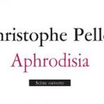 « Aphrodisia » de Christophe Pellet, à L’Arche-Editeur.