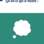 « Qu’est-ce que le théâtre ? » de Hervé Blutsch et Benoît Lambert, Editions Les Solitaires Intempestifs, collection « Jeunesse »