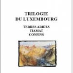 « TRILOGIE DU LUXEMBOURG  » : « TERRES ARIDES », « TIAMAT » et « CONFINS », trois pièces du dramaturge Ian De Toffoli aux éditions L’Espace d’un instant