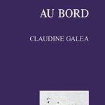 « AU BORD » de Claudine Galea aux Éditions Espace 34, Jouir de l’ignominie ?