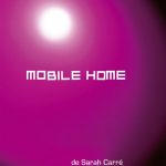 « MOBILE HOME » de Sarah Carré, Le passage à l’âge adulte, un moment suspendu entre désirs et mélancolie
