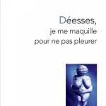 « DÉESSES, JE ME MAQUILLE POUR NE PAS PLEURER » de Héloïse Desrivières, Renaître à soi après le post-partum