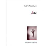 « JAZ » de Koffi Kwahulé, Expulser l’oppression de la violence du viol, brisure de l’âme