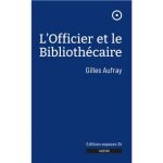 « L’OFFICIER ET LE BIBLIOTHÉCAIRE » de Gilles Aufray, Les livres peuvent-ils éteindre les torches ?